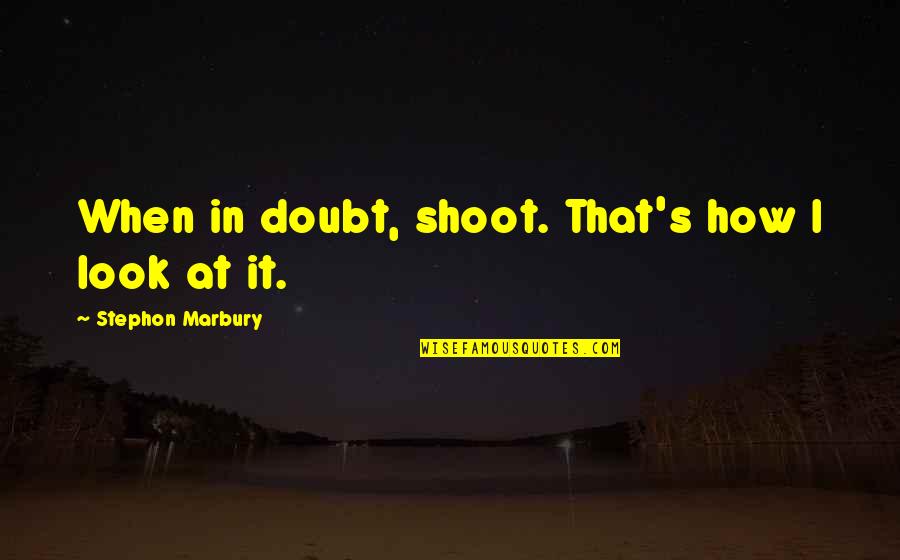 Nativity Story Quotes By Stephon Marbury: When in doubt, shoot. That's how I look Nativity Story Quotes By Stephon Marbury: When in doubt, shoot. That's how I look