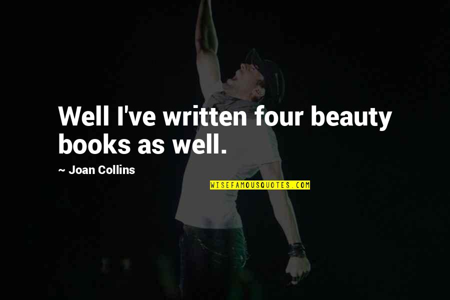 Natjecaji Quotes By Joan Collins: Well I've written four beauty books as well. Natjecaji Quotes By Joan Collins: Well I've written four beauty books as well.