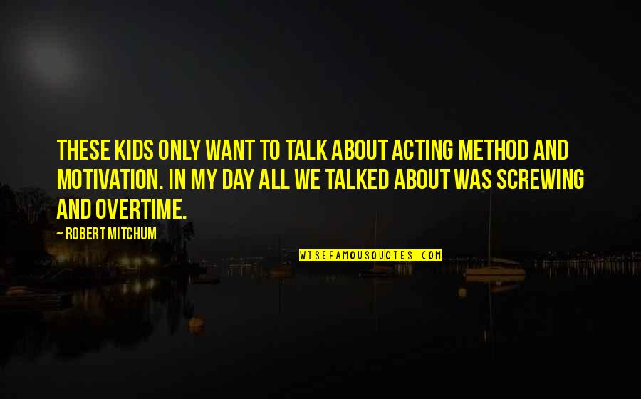 Natjecaji Quotes By Robert Mitchum: These kids only want to talk about acting Natjecaji Quotes By Robert Mitchum: These kids only want to talk about acting