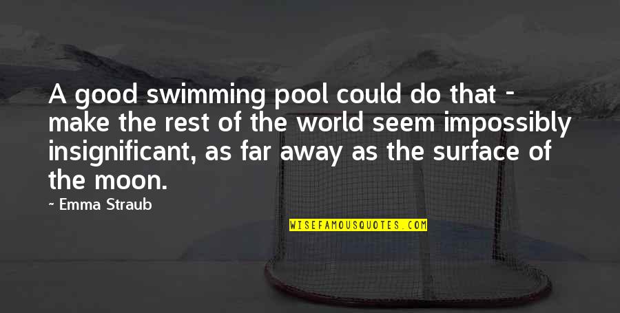 Natnicha Srirat Quotes By Emma Straub: A good swimming pool could do that -
