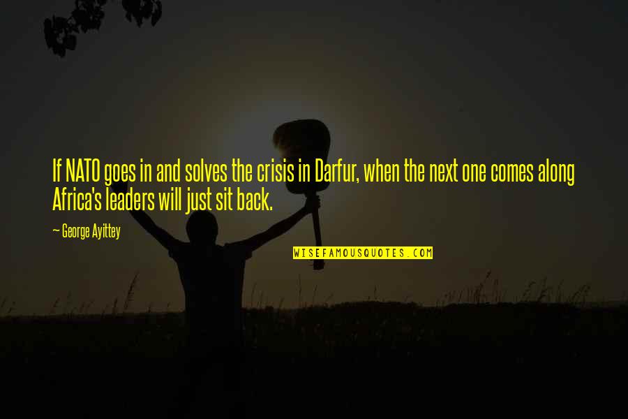 Nato Quotes By George Ayittey: If NATO goes in and solves the crisis Nato Quotes By George Ayittey: If NATO goes in and solves the crisis