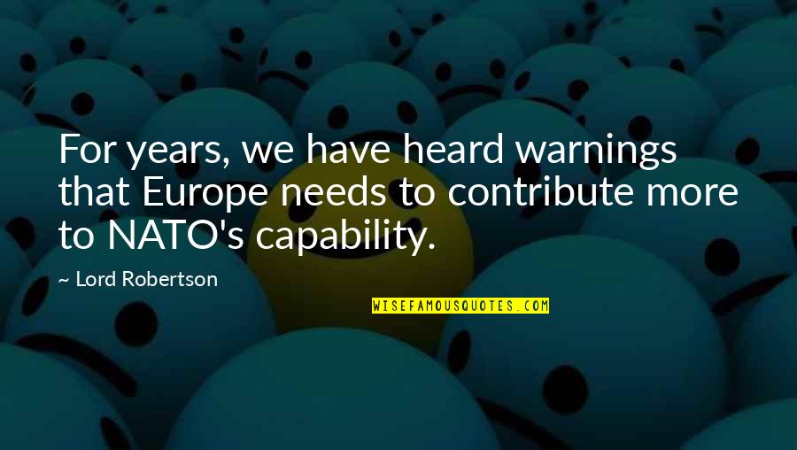 Nato Quotes By Lord Robertson: For years, we have heard warnings that Europe Nato Quotes By Lord Robertson: For years, we have heard warnings that Europe