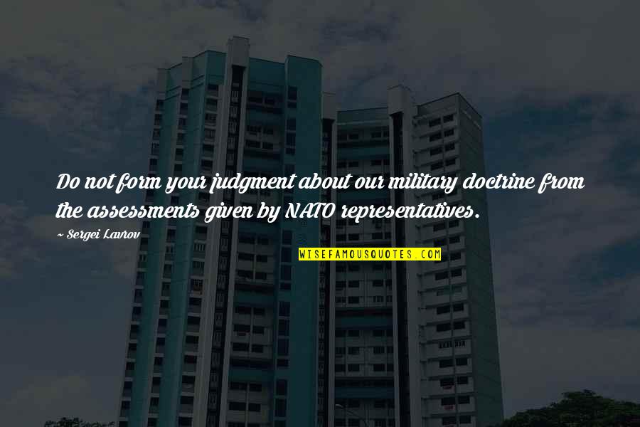 Nato Quotes By Sergei Lavrov: Do not form your judgment about our military