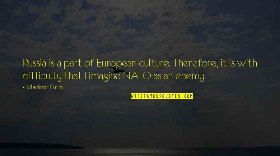 Nato Quotes By Vladimir Putin: Russia is a part of European culture. Therefore,