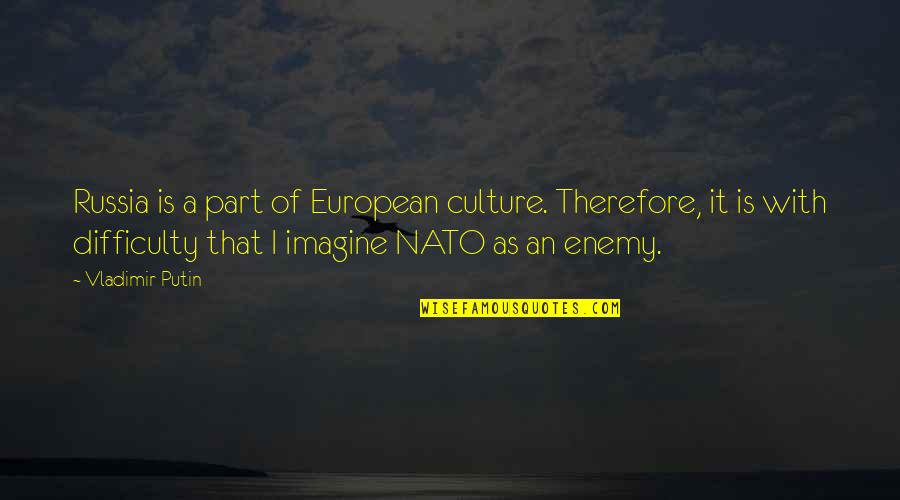 Nato Quotes By Vladimir Putin: Russia is a part of European culture. Therefore, Nato Quotes By Vladimir Putin: Russia is a part of European culture. Therefore,