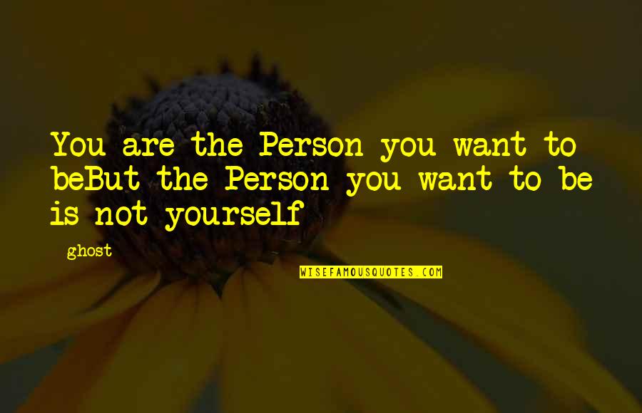 Natomiast English Quotes By Ghost: You are the Person you want to beBut