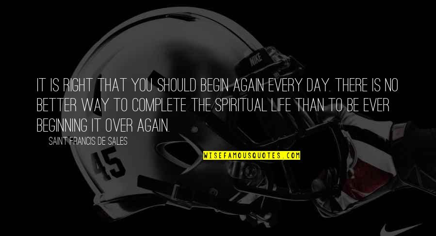Natori Bras Quotes By Saint Francis De Sales: It is right that you should begin again Natori Bras Quotes By Saint Francis De Sales: It is right that you should begin again