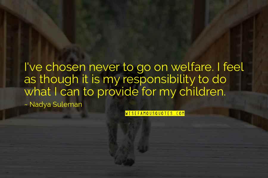 Natori Sleepwear Quotes By Nadya Suleman: I've chosen never to go on welfare. I Natori Sleepwear Quotes By Nadya Suleman: I've chosen never to go on welfare. I