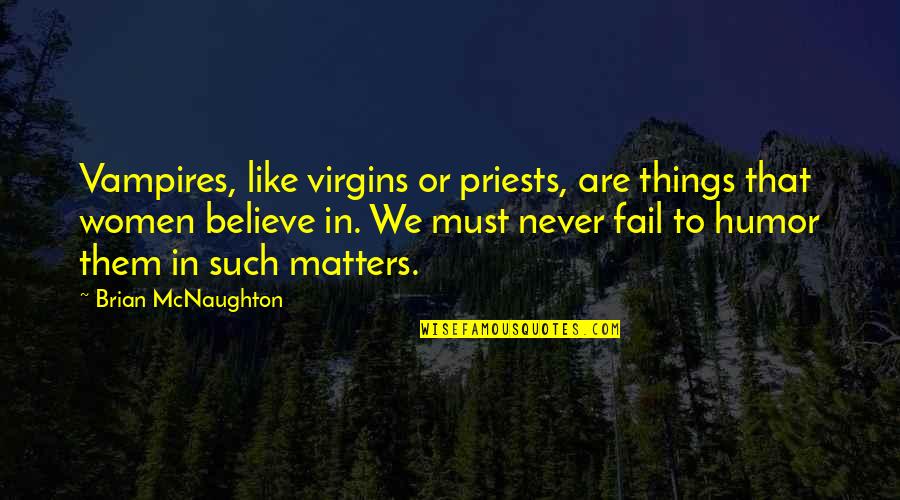 Natoy And Irene Quotes By Brian McNaughton: Vampires, like virgins or priests, are things that