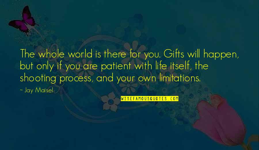 Natoy And Irene Quotes By Jay Maisel: The whole world is there for you. Gifts