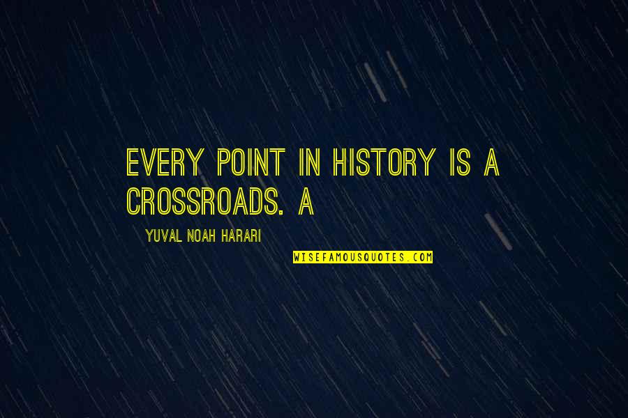 Natoy And Irene Quotes By Yuval Noah Harari: Every point in history is a crossroads. A