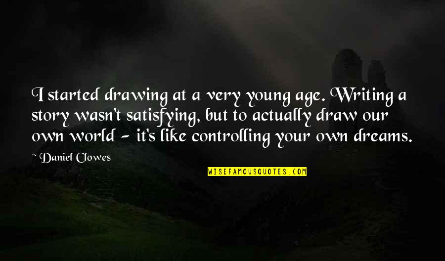 Natoya Quotes By Daniel Clowes: I started drawing at a very young age. Natoya Quotes By Daniel Clowes: I started drawing at a very young age.