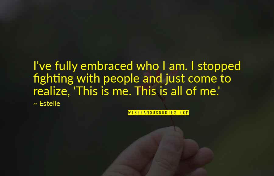Natoyo Quotes By Estelle: I've fully embraced who I am. I stopped Natoyo Quotes By Estelle: I've fully embraced who I am. I stopped