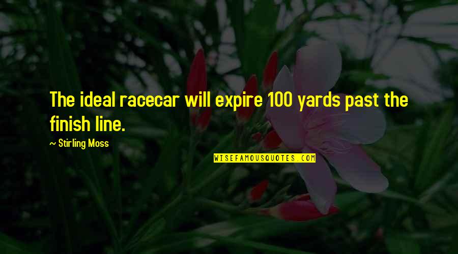 Natpu Pirivu Quotes By Stirling Moss: The ideal racecar will expire 100 yards past