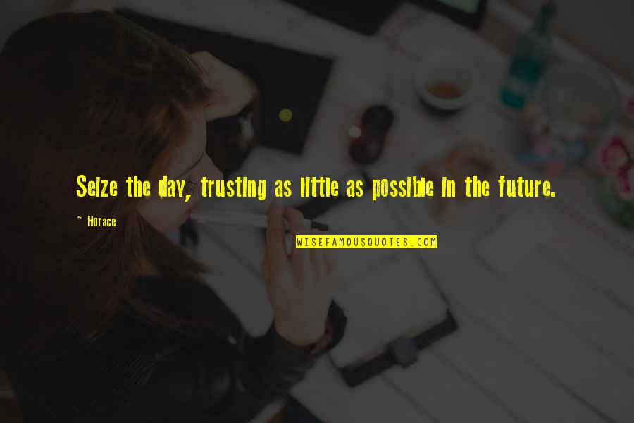 Natrotes Quotes By Horace: Seize the day, trusting as little as possible