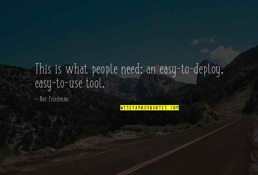 Nat's Quotes By Nat Friedman: This is what people need: an easy-to-deploy, easy-to-use