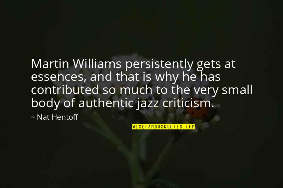 Nat's Quotes By Nat Hentoff: Martin Williams persistently gets at essences, and that