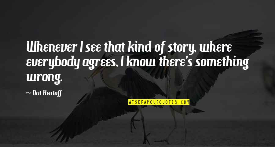 Nat's Quotes By Nat Hentoff: Whenever I see that kind of story, where