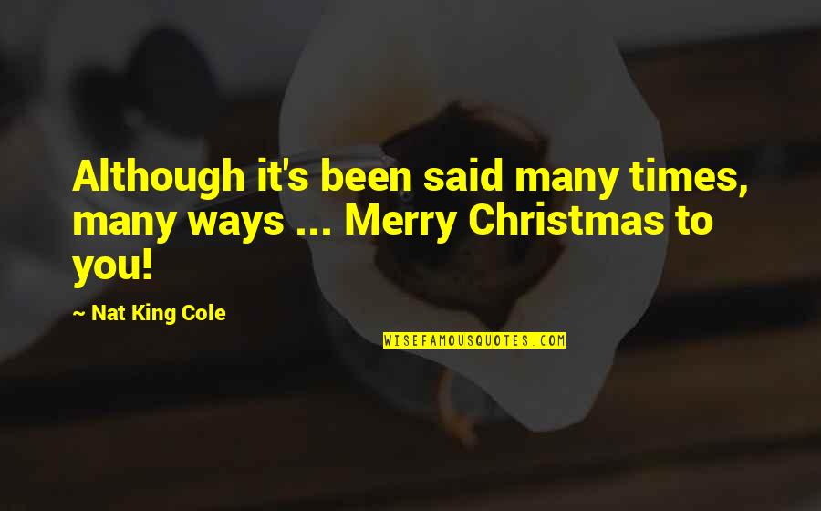 Nat's Quotes By Nat King Cole: Although it's been said many times, many ways