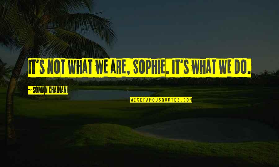 Natsoulas Gallery Quotes By Soman Chainani: It's not what we are, Sophie. It's what