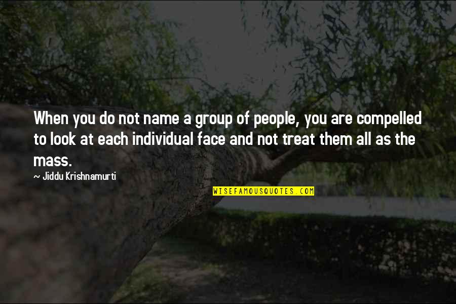 Natsoulas Quotes By Jiddu Krishnamurti: When you do not name a group of Natsoulas Quotes By Jiddu Krishnamurti: When you do not name a group of