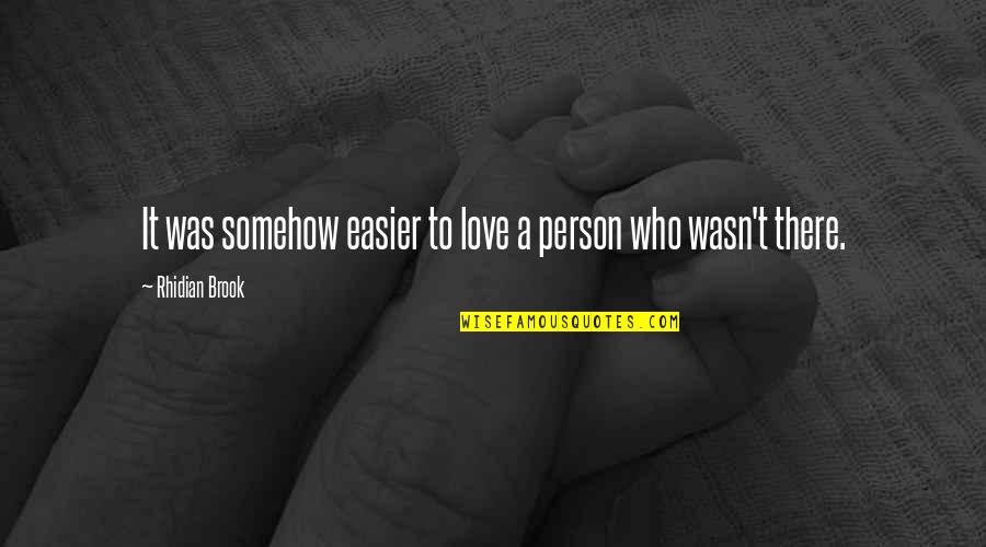 Natsoulas Quotes By Rhidian Brook: It was somehow easier to love a person