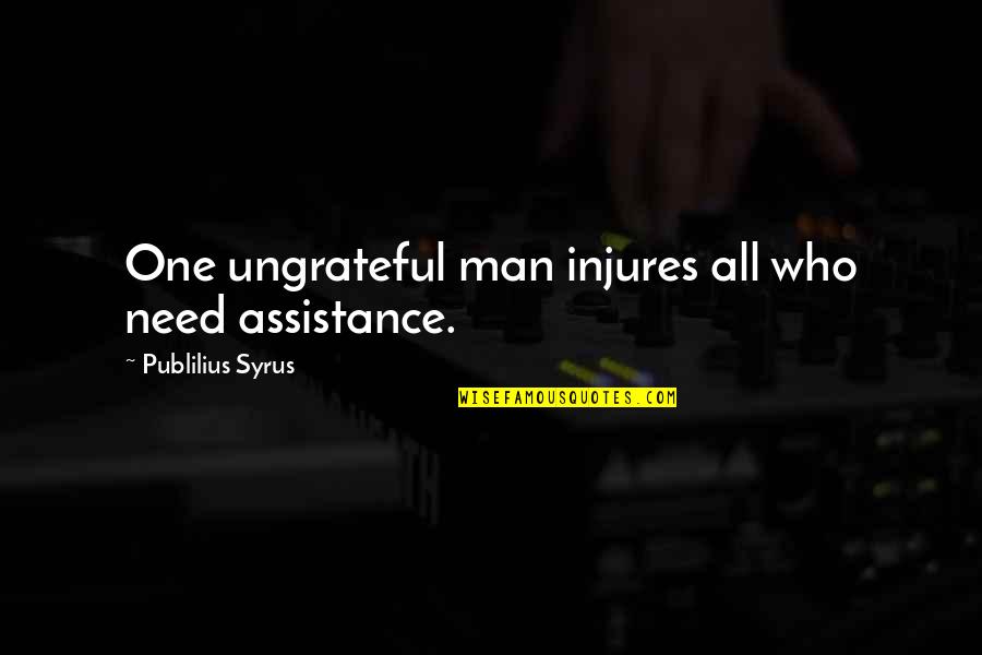 Natsu Best Quotes By Publilius Syrus: One ungrateful man injures all who need assistance.