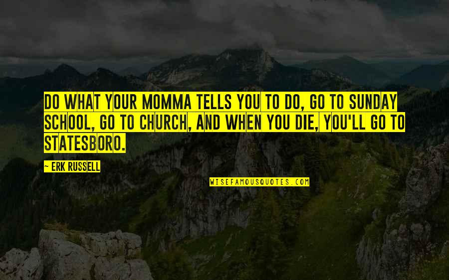 Natsu Dragion Quotes By Erk Russell: Do what your momma tells you to do, Natsu Dragion Quotes By Erk Russell: Do what your momma tells you to do,