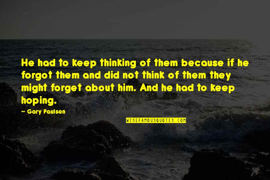 Natsu Dragoneel Quotes By Gary Paulsen: He had to keep thinking of them because Natsu Dragoneel Quotes By Gary Paulsen: He had to keep thinking of them because