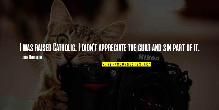 Natsu Dragoneel Quotes By John Densmore: I was raised Catholic. I didn't appreciate the