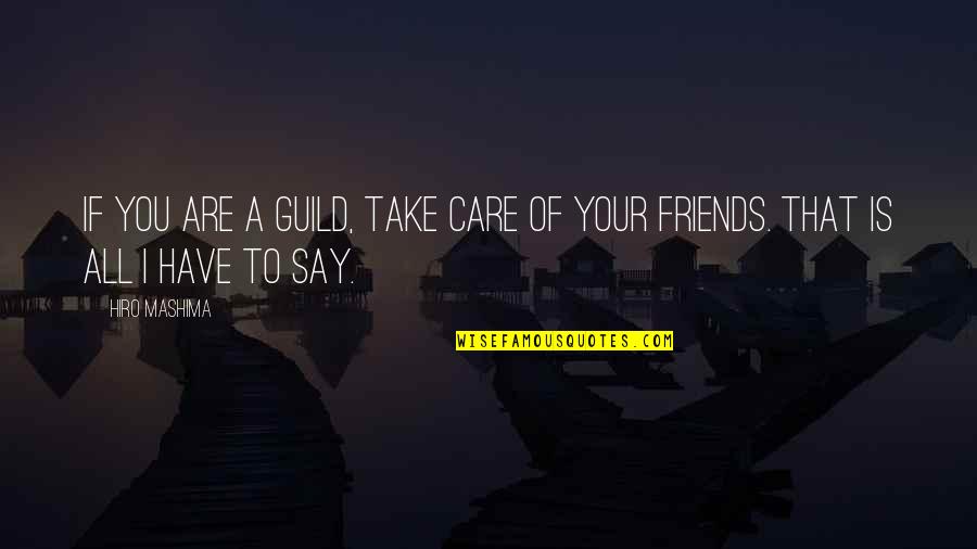 Natsu Friendship Quotes By Hiro Mashima: If you are a guild, take care of