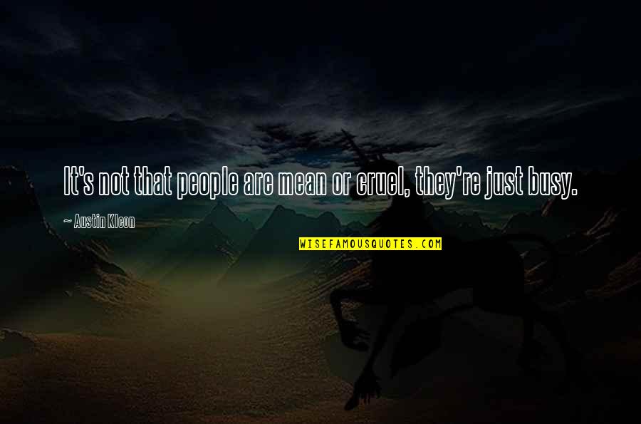 Natsukawa Yui Quotes By Austin Kleon: It's not that people are mean or cruel, Natsukawa Yui Quotes By Austin Kleon: It's not that people are mean or cruel,