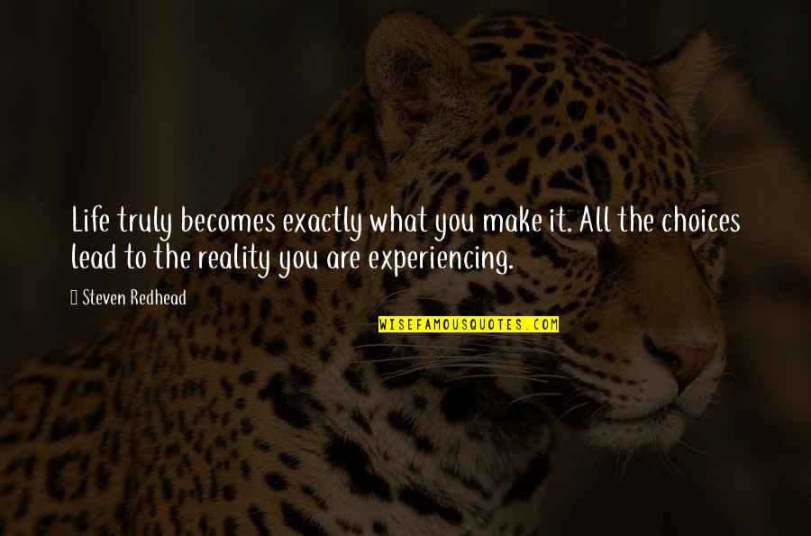 Natsukawa Yui Quotes By Steven Redhead: Life truly becomes exactly what you make it. Natsukawa Yui Quotes By Steven Redhead: Life truly becomes exactly what you make it.