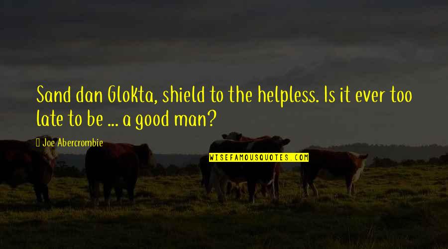 Natsuki Hanae Quotes By Joe Abercrombie: Sand dan Glokta, shield to the helpless. Is Natsuki Hanae Quotes By Joe Abercrombie: Sand dan Glokta, shield to the helpless. Is