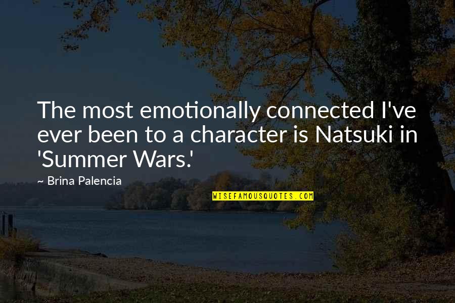 Natsuki Quotes By Brina Palencia: The most emotionally connected I've ever been to