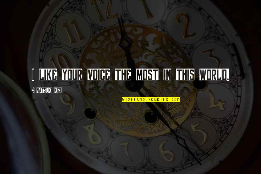 Natsuki Quotes By Natsuki Kizu: I like your voice the most in this Natsuki Quotes By Natsuki Kizu: I like your voice the most in this