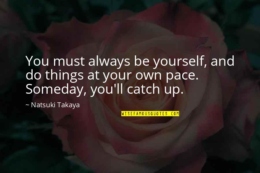 Natsuki Quotes By Natsuki Takaya: You must always be yourself, and do things