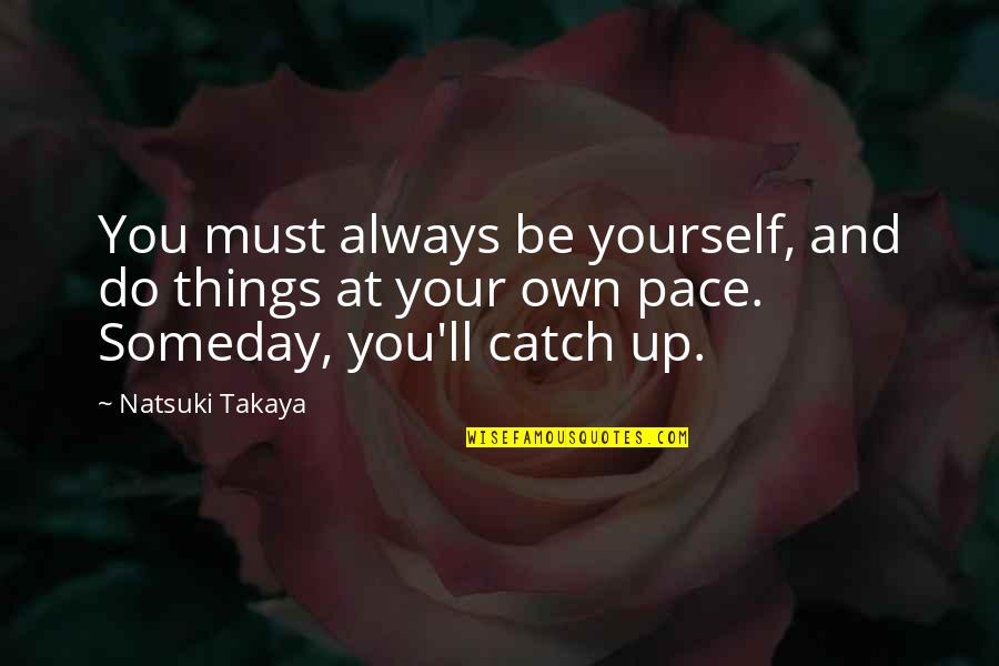 Natsuki Quotes By Natsuki Takaya: You must always be yourself, and do things Natsuki Quotes By Natsuki Takaya: You must always be yourself, and do things
