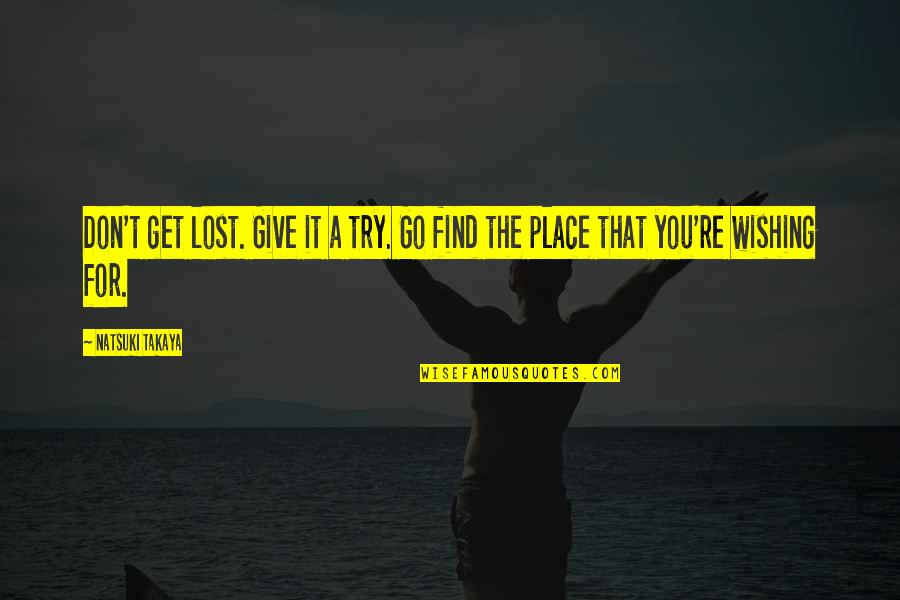 Natsuki Quotes By Natsuki Takaya: Don't get lost. Give it a try. Go