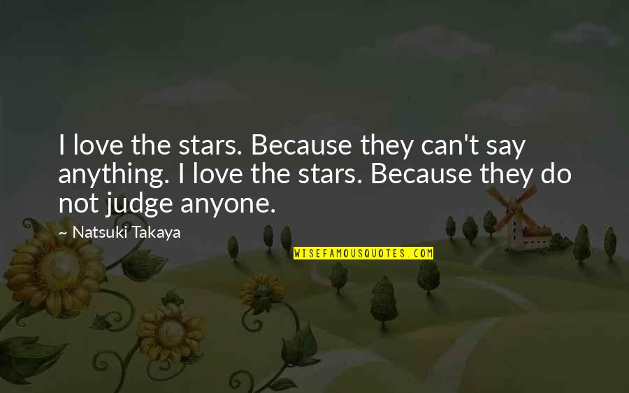 Natsuki Quotes By Natsuki Takaya: I love the stars. Because they can't say