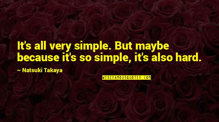 Natsuki Quotes By Natsuki Takaya: It's all very simple. But maybe because it's