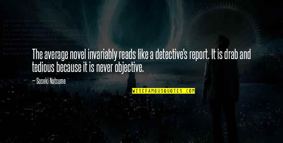 Natsume Soseki Quotes By Soseki Natsume: The average novel invariably reads like a detective's Natsume Soseki Quotes By Soseki Natsume: The average novel invariably reads like a detective's