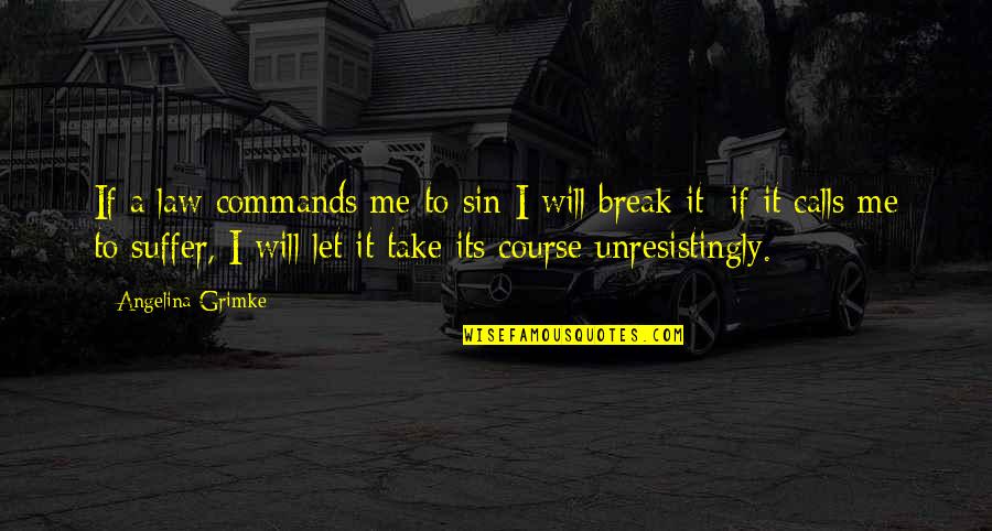 Natsume Zange Quotes By Angelina Grimke: If a law commands me to sin I Natsume Zange Quotes By Angelina Grimke: If a law commands me to sin I