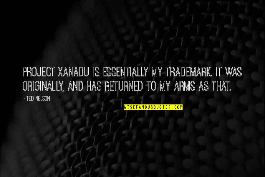 Natsuo Mha Quotes By Ted Nelson: Project Xanadu is essentially my trademark. It was Natsuo Mha Quotes By Ted Nelson: Project Xanadu is essentially my trademark. It was