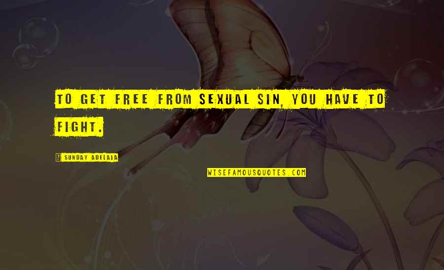 Natsuo Quirk Quotes By Sunday Adelaja: To get free from sexual sin, you have