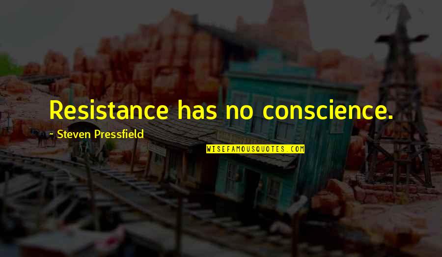 Natsu's Quotes By Steven Pressfield: Resistance has no conscience.