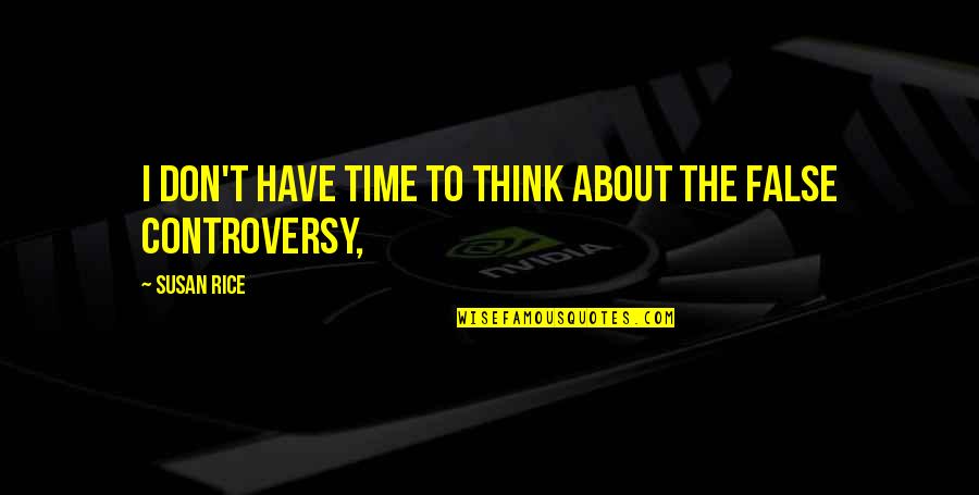 Nattacha Panitantham Quotes By Susan Rice: I don't have time to think about the