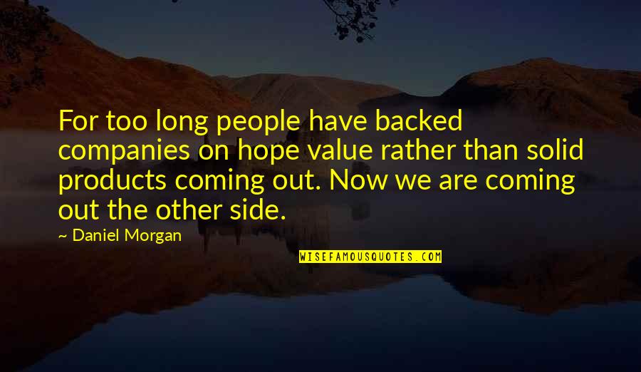 Nattamai Quotes By Daniel Morgan: For too long people have backed companies on Nattamai Quotes By Daniel Morgan: For too long people have backed companies on