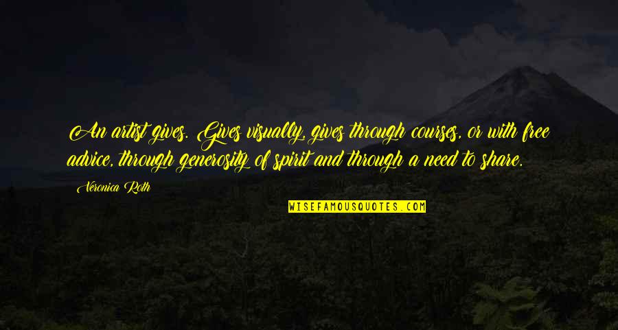 Nattanan Quotes By Veronica Roth: An artist gives. Gives visually, gives through courses,