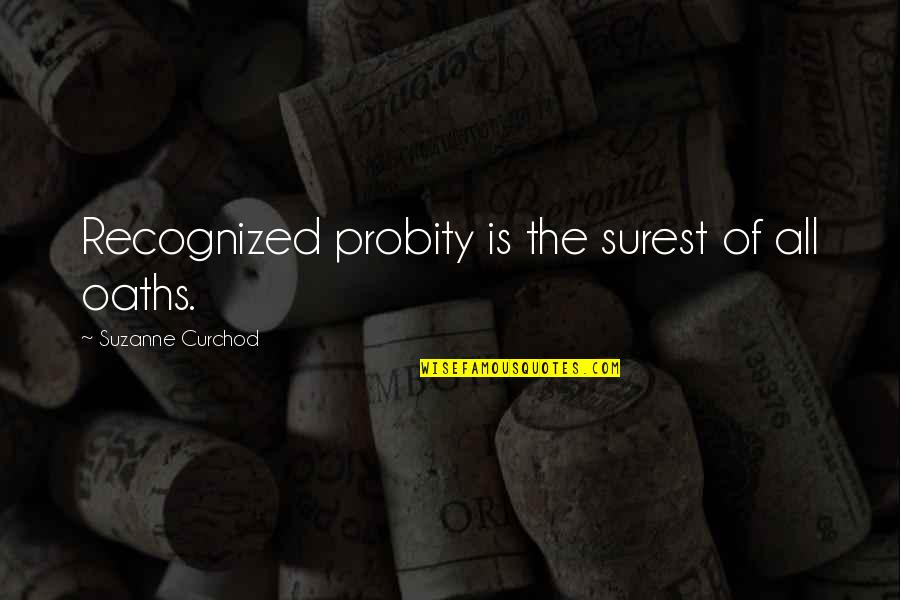 Nattawut Wanumkarng Quotes By Suzanne Curchod: Recognized probity is the surest of all oaths. Nattawut Wanumkarng Quotes By Suzanne Curchod: Recognized probity is the surest of all oaths.